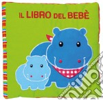 Il libro del bebè. Ippopotamo. Ediz. a colori libro