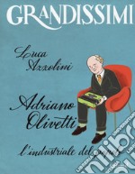 Adriano Olivetti. L'industriale del popolo. Ediz. a colori libro