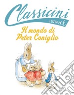 Il mondo di Peter Coniglio da Beatrix Potter. Classicini. Ediz. a colori libro