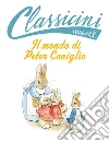 Il mondo di Peter Coniglio da Beatrix Potter. Classicini. Ediz. a colori libro