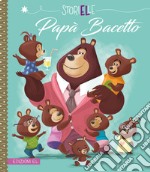 Papà Bacetto. Ediz. a colori libro