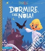 Dormire, che noia! Ediz. illustrata libro