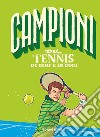 Campioni del tennis di ieri e di oggi libro