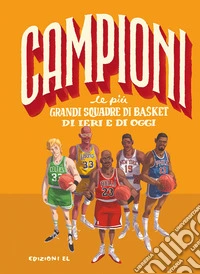 Le più grandi squadre di basket di ieri e di oggi libro