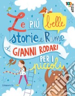 Le più belle storie e rime di Gianni Rodari per i piccoli. Ediz. a colori libro