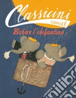 Babar l'elefantino. Classicini. Ediz. illustrata libro