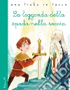 La leggenda della spada nella roccia libro di Bordiglioni Stefano