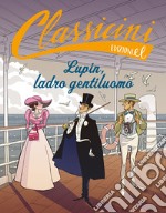 Lupin, ladro gentiluomo. Classicini. Ediz. a colori libro