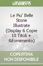 Le Piu' Belle Storie Illustrate (Display 6 Copie 10 Titoli + Rifornimento) libro