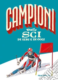 Campioni dello sci di ieri e di oggi