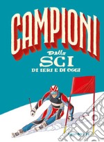 Campioni dello sci di ieri e di oggi libro