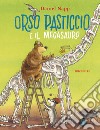 Orso Pasticcio e il megasauro. Ediz. a colori libro