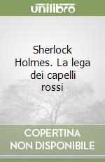 Sherlock Holmes. La lega dei capelli rossi