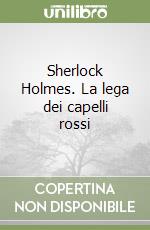 Sherlock Holmes. La lega dei capelli rossi libro