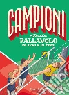 Campioni della pallavolo di ieri e di oggi libro di Bratti Roberto