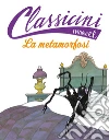 La metamorfosi. Classicini. Ediz. a colori libro