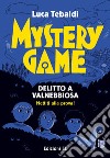 Mystery game. Delitto a Valnebbiosa libro di Tebaldi Luca