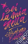 Sei la mia stella libro di Belotti Elisabetta