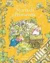 Storia di primavera. Ediz. a colori libro