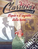 Lupin e il segreto della torre. Classicini. Ediz. illustrata libro