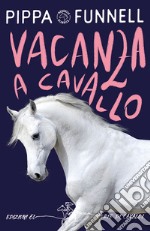 Vacanza a cavallo. Storie di cavalli libro