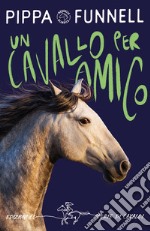 Un cavallo per amico. Storie di cavalli libro