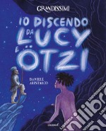 Io discendo da Lucy e Otzi. Ediz. a colori libro