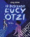 Io discendo da Lucy e Otzi. Ediz. a colori libro