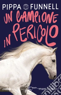 Un campione in pericolo. Storie di cavalli