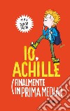 Io, Achille (finalmente in prima media). Ediz. illustrata libro