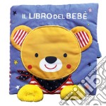 Il libro del bebè. Orso. Ediz. a colori libro