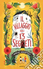 Il villaggio dai 13 segreti. Ediz. illustrata libro