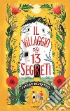 Il villaggio dai 13 segreti. Ediz. illustrata libro