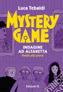Mystery Game. Indagine ad Altavetta. Ediz. illustrata