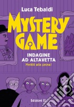 Mystery Game. Indagine ad Altavetta. Ediz. illustrata libro