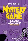 Mystery Game. Indagine ad Altavetta. Ediz. illustrata libro di Tebaldi Luca