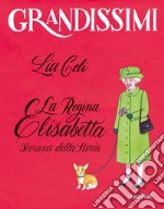 La regina Elisabetta, sovrana della storia. Ediz. a colori libro