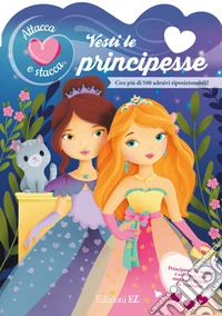 Vesti le principesse. Ediz. a colori libro