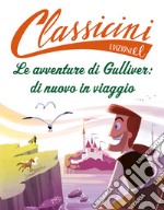 Le avventure di Gulliver: di nuovo in viaggio. Classicini. Ediz. a colori