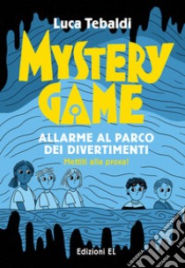 Mystery Game. Allarme al parco dei divertimenti. Ediz. illustrata, Luca  Tebaldi