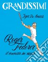 Roger Federer, il tennista dei record. Ediz. a colori libro