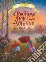 Il profumo dolce dell'autunno. Racconti del bosco dei conigli. Ediz. a colori libro