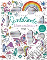 Scintillante. Libro da colorare. Ediz. illustrata. Con brillantini adesivi libro