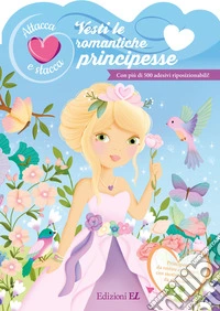 Vesti le romantiche principesse. Attacca e stacca. Con adesivi. Ediz. a colori