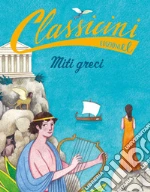 Miti greci. Classicini. Ediz. a colori libro