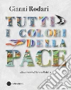 Tutti i colori della pace. Ediz. a colori libro