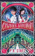 Casander Darkbloom e i fili del potere. Ediz. illustrata libro