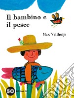 Il bambino e il pesce. Ediz. a colori libro