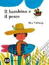 Il bambino e il pesce. Ediz. a colori libro di Velthuijs Max