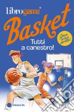 Librogame® Basket. Tutti a canestro! Ediz. illustrata libro